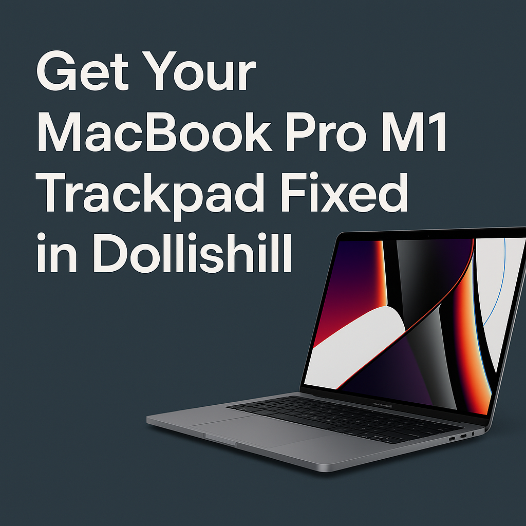 Get Your MacBook Pro M1 Trackpad Fixed in Dollishill