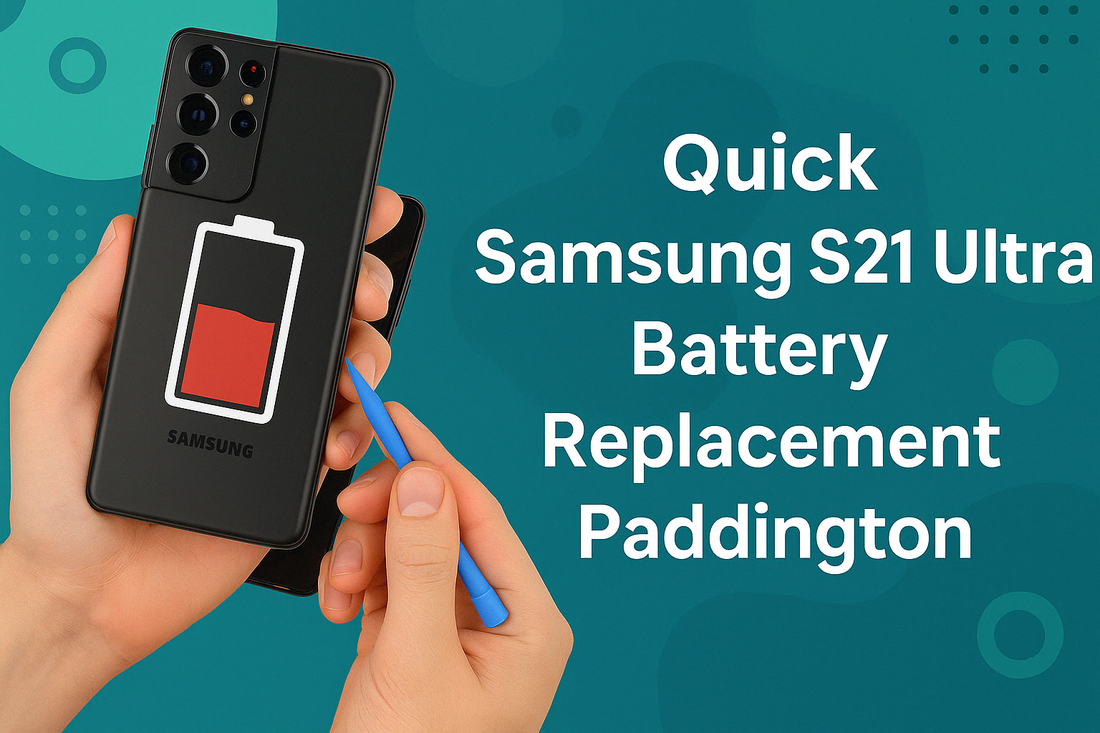 Quick Samsung S21 Ultra Battery Replacement Paddington