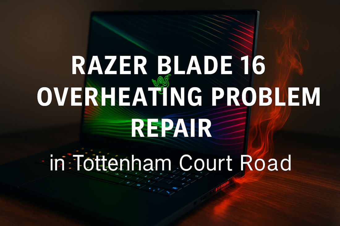Razer Blade 16 Overheating Problem Repair in Tottenham Court Road