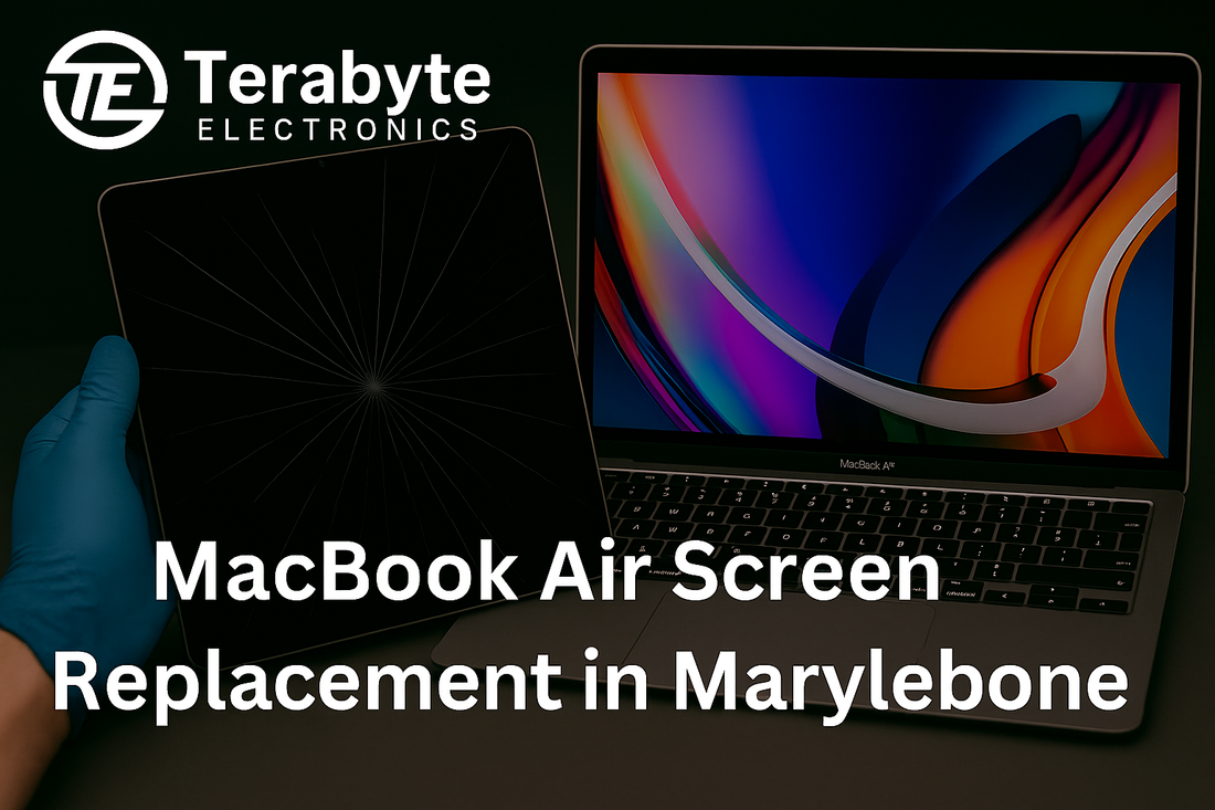 Terabyte Electronics – MacBook Air screen replacement service in Marylebone with cracked screen repair and display installation